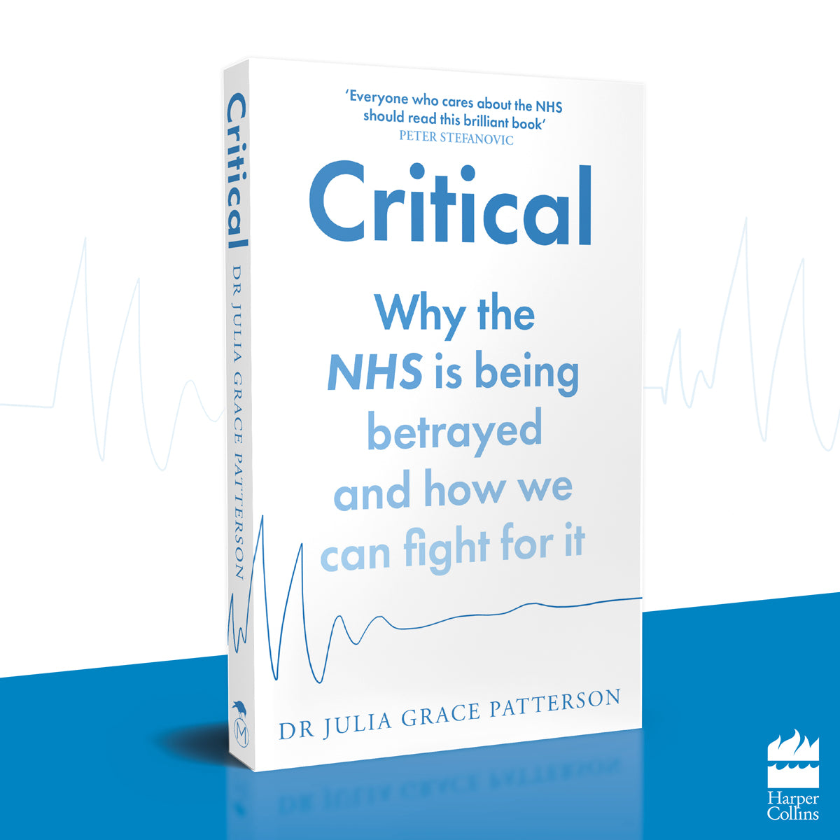 Critical: Why the NHS Is Being Betrayed and How We Can Fight for It by Dr Julia Patterson